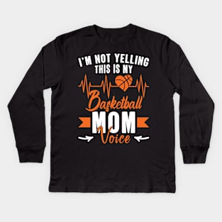 I'm Not Yelling This Is My Basketball Mom Voice Kids Long Sleeve T-Shirt